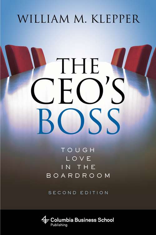 Book cover of The CEO's Boss: Tough Love in the Boardroom (Second Edition) (Columbia Business School Publishing)