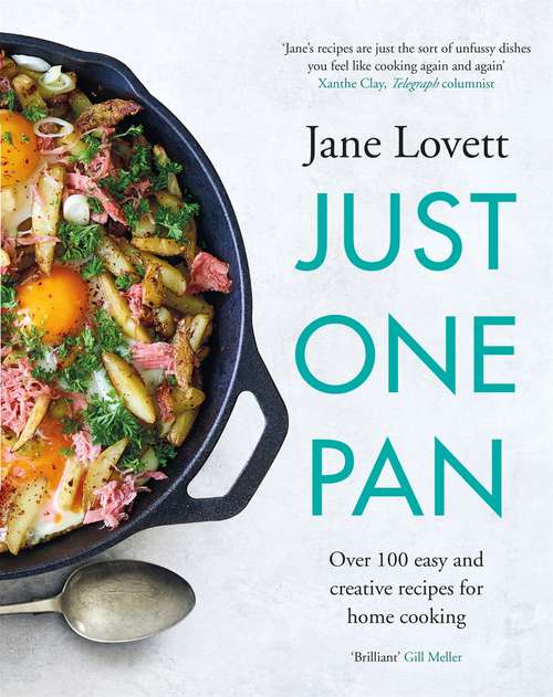 Just One Pan: Over 100 easy and creative recipes for home cooking: 'Simple but delicious one-pot dishes' Daily Mail