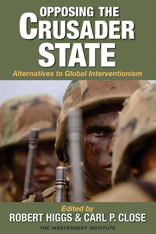Book cover of Opposing the Crusader State: Alternatives to Global Interventionism