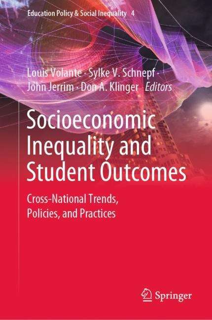 Socioeconomic Inequality and Student Outcomes: Cross-National Trends, Policies, and Practices (Education Policy & Social Inequality #4)