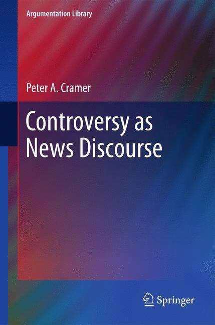 Controversy as News Discourse (Argumentation Library #19)