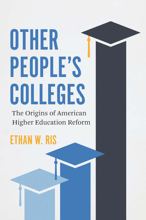 Book cover of Other People's Colleges: The Origins of American Higher Education Reform