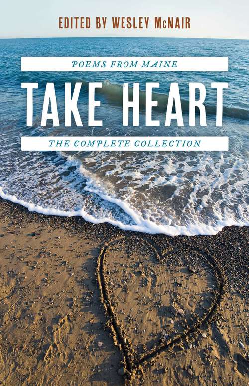 Book cover of Take Heart: Poems from Maine the Complete Collection