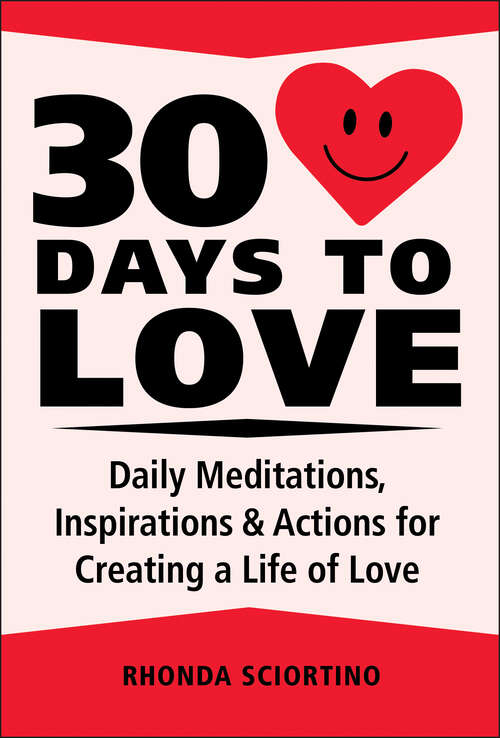 Book cover of 30 Days to Love: Daily Meditations, Inspirations & Actions for Creating a Life of Love