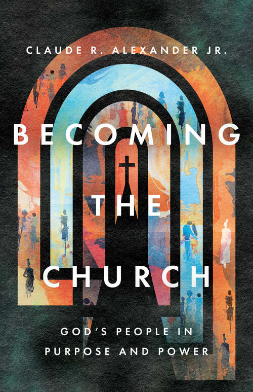 Book cover of Becoming the Church: God's People in Purpose and Power