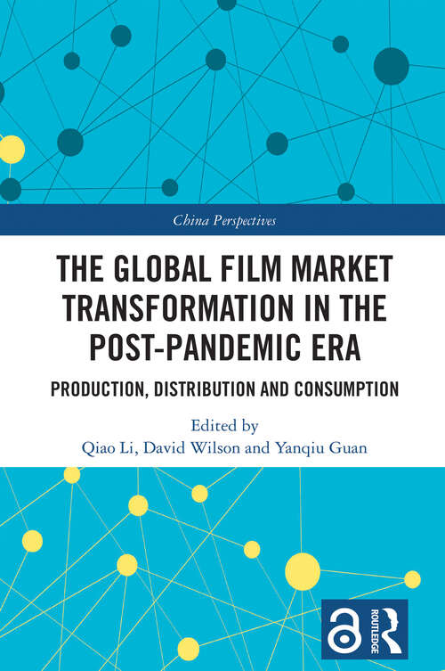Book cover of The Global Film Market Transformation in the Post-Pandemic Era: Production, Distribution and Consumption (China Perspectives)