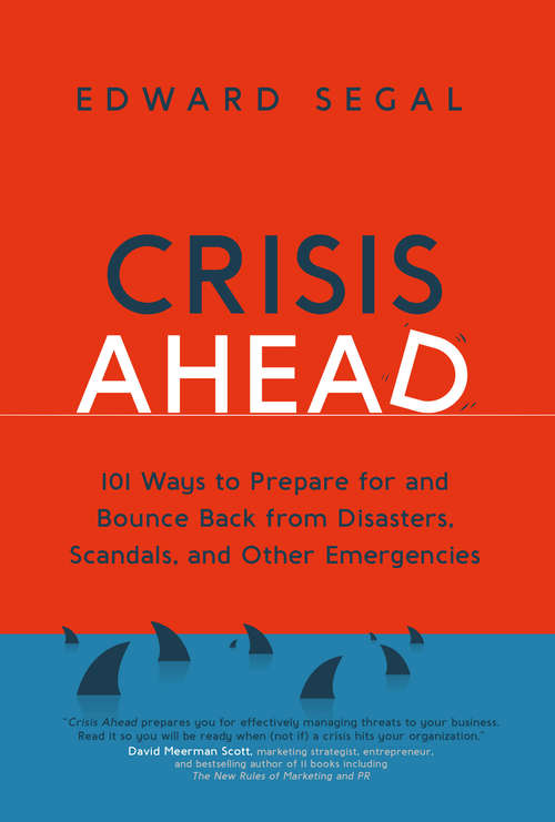 Book cover of Crisis Ahead: 101 Ways to Prepare for and Bounce Back from Disasters, Scandals and Other Emergencies