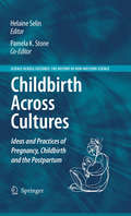 Childbirth Across Cultures: Ideas and Practices of Pregnancy, Childbirth and the Postpartum (Science Across Cultures: The History of Non-Western Science #5)