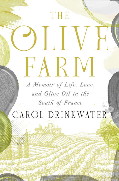 Book cover of The Olive Farm: A Memoir of Life, Love, and Olive Oil in the South of France (Digital Original) (The Olive Farm Series)