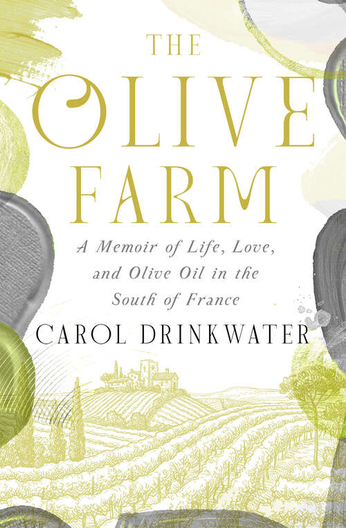 Book cover of The Olive Farm: A Memoir of Life, Love, and Olive Oil in the South of France (Digital Original) (The Olive Farm Series)