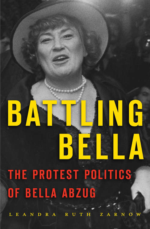 Book cover of Battling Bella: The Protest Politics of Bella Abzug
