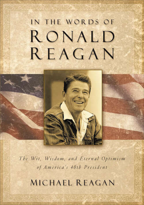 Book cover of In the Words of Ronald Reagan: The Wit, Wisdom, and Eternal Optimism of America's 40th President