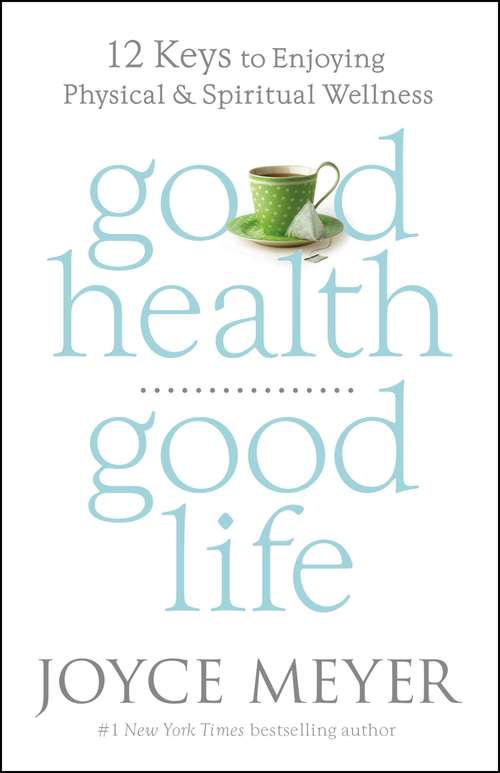 Book cover of Good Health, Good Life: 12 Keys to Enjoying Physical and Spiritual Wellness