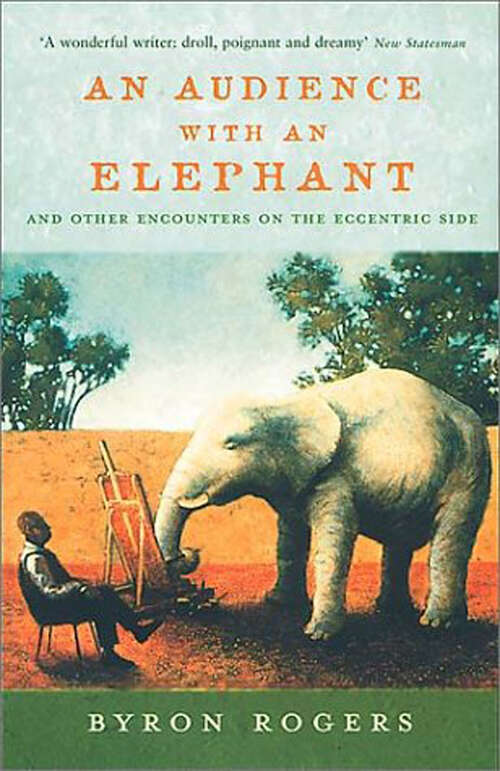 Book cover of An Audience with an Elephant: And Other Encounters on the Eccentric Side