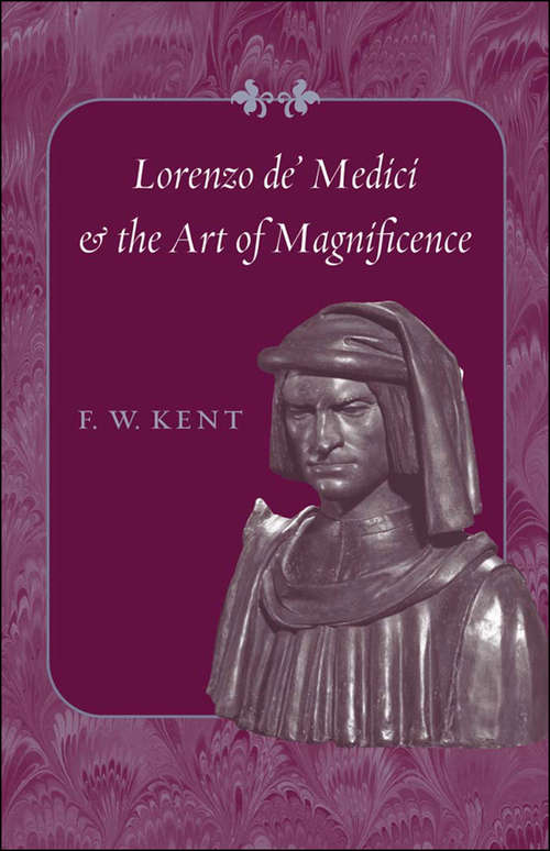 Book cover of Lorenzo de' Medici and the Art of Magnificence (The Johns Hopkins Symposia in Comparative History #24)