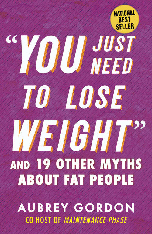 Book cover of “You Just Need to Lose Weight”: And 19 Other Myths About Fat People (Myths Made in America)