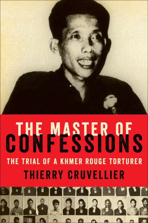 Book cover of The Master of Confessions: The Making of a Khmer Rouge Torturer