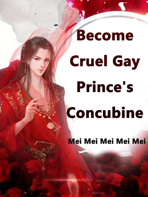 Become Cruel Gay Prince's Concubine: Volume 1 (Volume 1 #1)