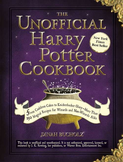 Book cover of The Unofficial Harry Potter Cookbook: From Cauldron Cakes to Knickerbocker Glory--More Than 150 Magical Recipes for Wizards and Non-Wizards Alike (Unofficial Cookbook)