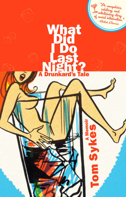 Book cover of What Did I Do Last Night?: A Drunkard's Tale
