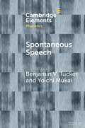 Spontaneous Speech (Elements in Phonetics)
