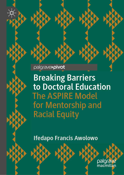 Book cover of Breaking Barriers to Doctoral Education: The ASPIRE Model for Mentorship and Racial Equity (Palgrave Studies in Race, Inequality and Social Justice in Education)