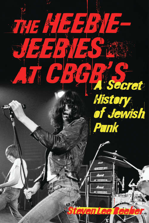 Book cover of The Heebie-Jeebies at CBGB's: A Secret History of Jewish Punk