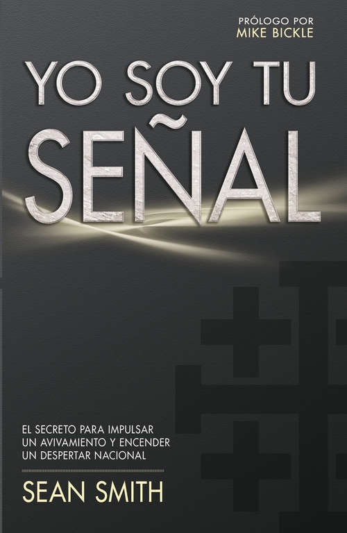 Book cover of Yo soy tu señal: El secreto para impulsar un avivamiento y encender un despertar nacional