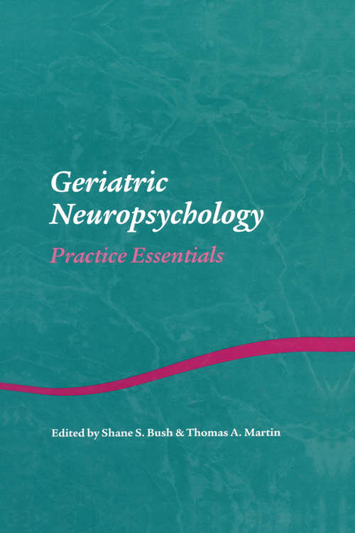 Geriatric Neuropsychology: Practice Essentials (Studies on Neuropsychology, Neurology and Cognition)