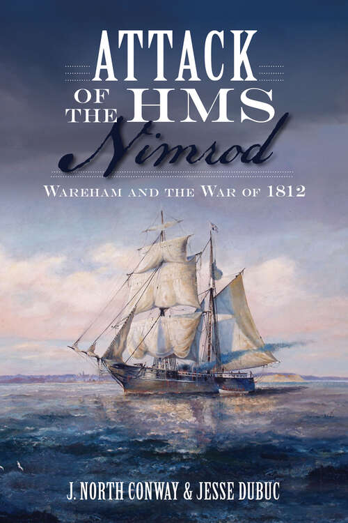 Attack of the HMS Nimrod: Wareham and the War of 1812 (Military)