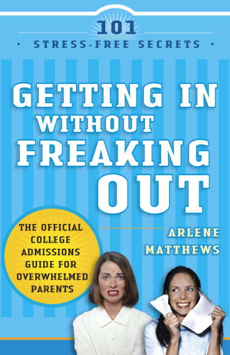 Book cover of Getting In without Freaking Out: The Official College Admissions Guide for Overwhelmed Parents