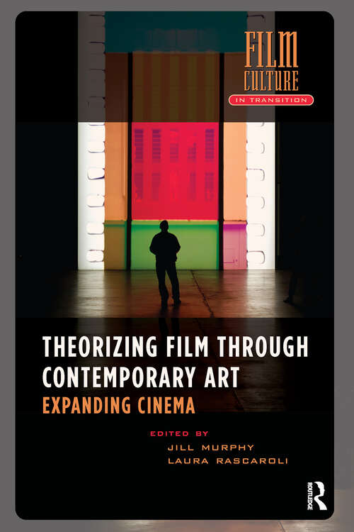 Book cover of Theorizing Film Through Contemporary Art: Expanding Cinema (1) (Film Culture in Transition)