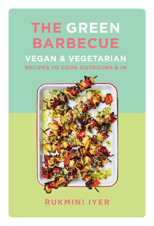 Book cover of The Green Barbecue: Vegan & Vegetarian Recipes to Cook Outdoors & In