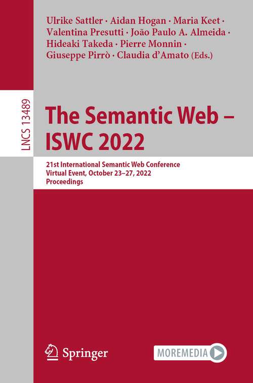 The Semantic Web – ISWC 2022: 21st International Semantic Web Conference, Virtual Event, October 23–27, 2022, Proceedings (Lecture Notes in Computer Science #13489)