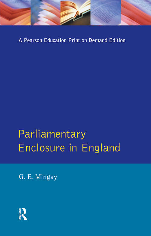 Book cover of Parliamentary Enclosure in England: An Introduction to its Causes, Incidence and Impact, 1750-1850