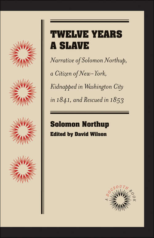 Book cover of Twelve Years a Slave: Narrative of Solomon Northup, a Citizen of New-York, Kidnapped in Washington City in 1841, and Rescued in 1853