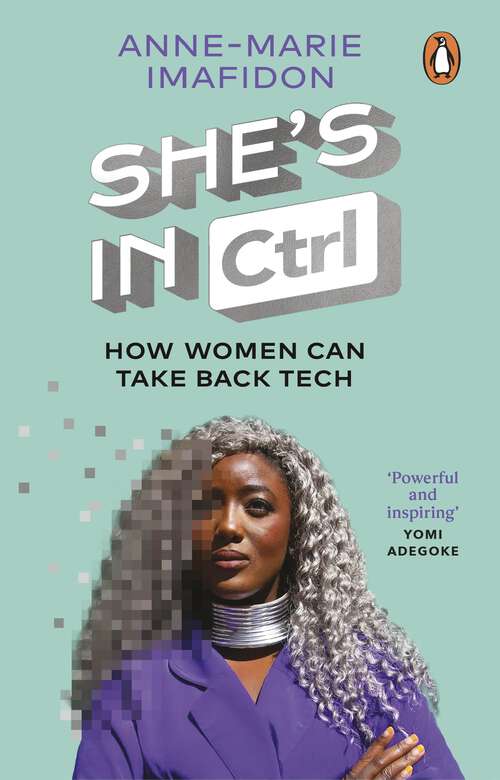 Book cover of She’s In CTRL: How women can take back tech – to communicate, investigate, problem-solve, broker deals and protect themselves in a digital world