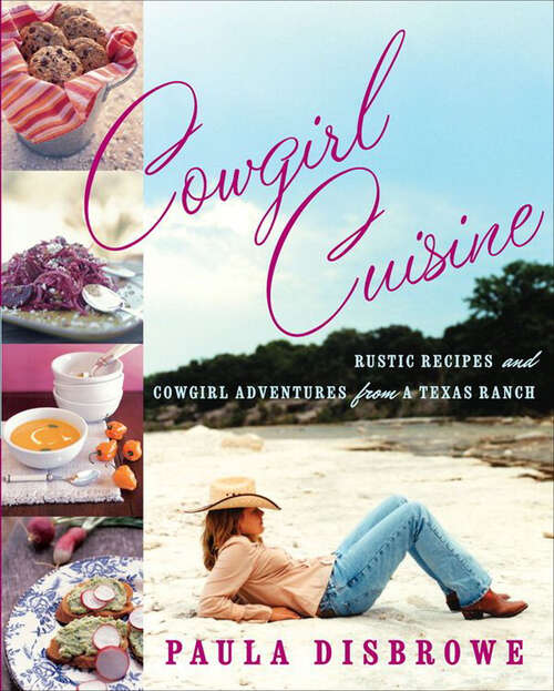 Book cover of Cowgirl Cuisine: Rustic Recipes and Cowgirl Adventures from a Texas Ranch