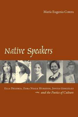 Book cover of Native Speakers: Ella Deloria, Zora Neale Hurston, Jovita Gonzalez, and the Poetics of Culture, 1st Edition