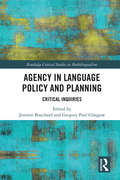 Agency in Language Policy and Planning: Critical Inquiries (Routledge Critical Studies in Multilingualism)