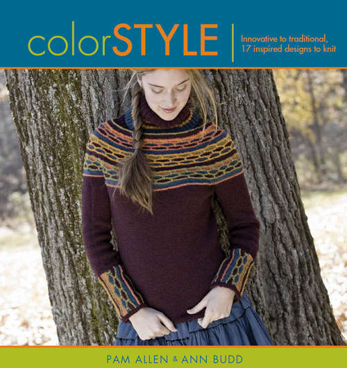 Color Style: Innovative to Traditional 17 Inspired Designs to Knit (Style Ser.)
