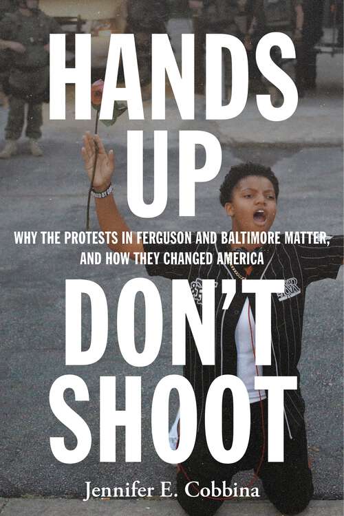 Book cover of Hands Up, Don’t Shoot: Why the Protests in Ferguson and Baltimore Matter, and How They Changed America (Critical Perspectives on Youth)