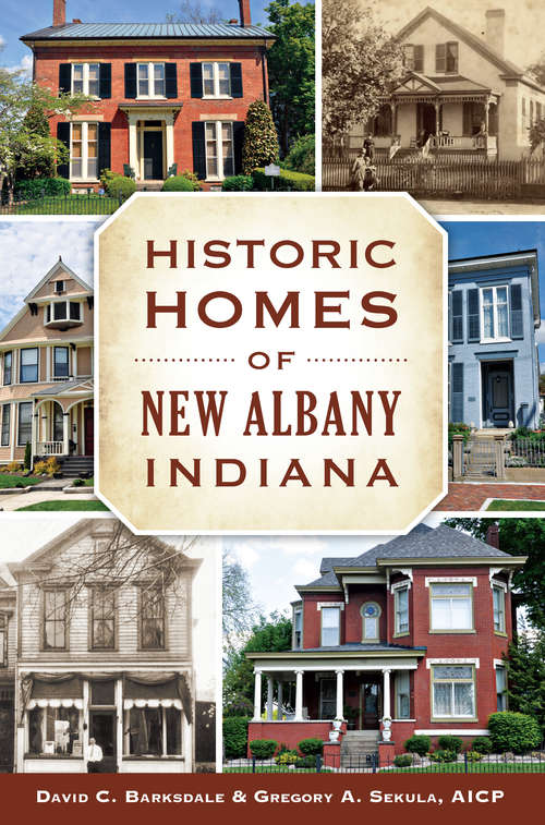 Book cover of Historic Homes of New Albany, Indiana (Landmarks Ser.)