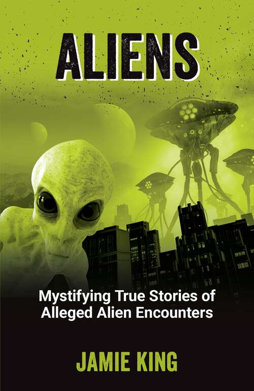 Book cover of Aliens: Mystifying True Stories of Alleged Alien Encounters