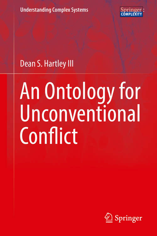 Book cover of An Ontology for Unconventional Conflict (1st ed. 2018) (Understanding Complex Systems)