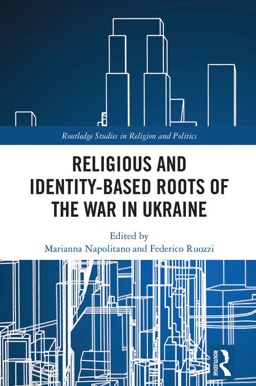 Book cover of Religious and Identity-Based Roots of the War in Ukraine (1) (Routledge Studies in Religion and Politics)