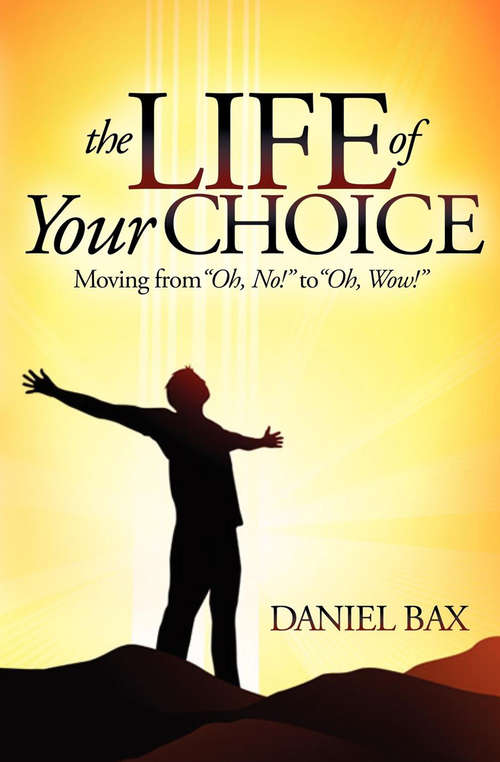 The Life of Your Choice: Moving from ''Oh, No!'' to ''Oh, Wow!''