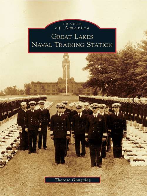 Book cover of Great Lakes Naval Training Station (Images of America)