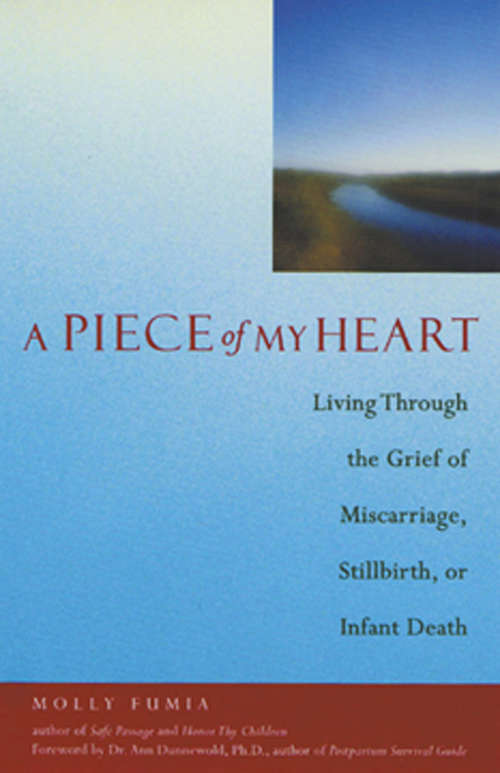Book cover of A Piece of My Heart: Living Through the Grief of Miscarriage, Stillbirth, or Infant Death