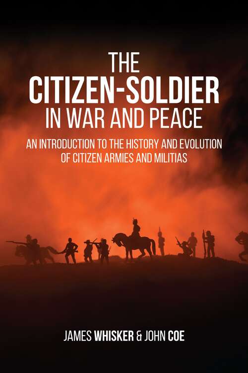 The Citizen-Soldier in War and Peace: An Introduction to the History and Evolution of Citizen Armies and Militias